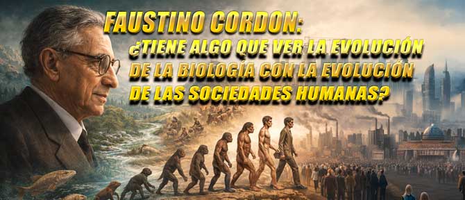FAUSTINO CORD&Oacute;N: CUANDO LA BIOLOG&Iacute;A EXPLICA LA HISTORIA HUMANA