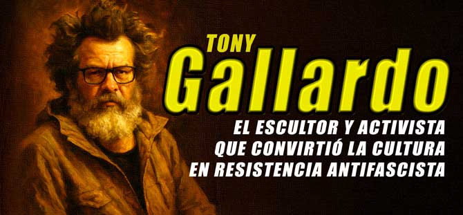 A TREINTA A&Ntilde;OS DE LA MUERTE DE TONY GALLARDO: EL ESCULTOR QUE SAC&Oacute; LA POL&Iacute;TICA A LA CALLE