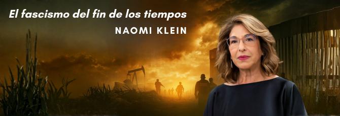 NAOMI KLEIN: EL "ROSTRO FASCISTA" DEL COLAPSO CLIMÁTICO AL QUE ESTAMOS ABOCADOS